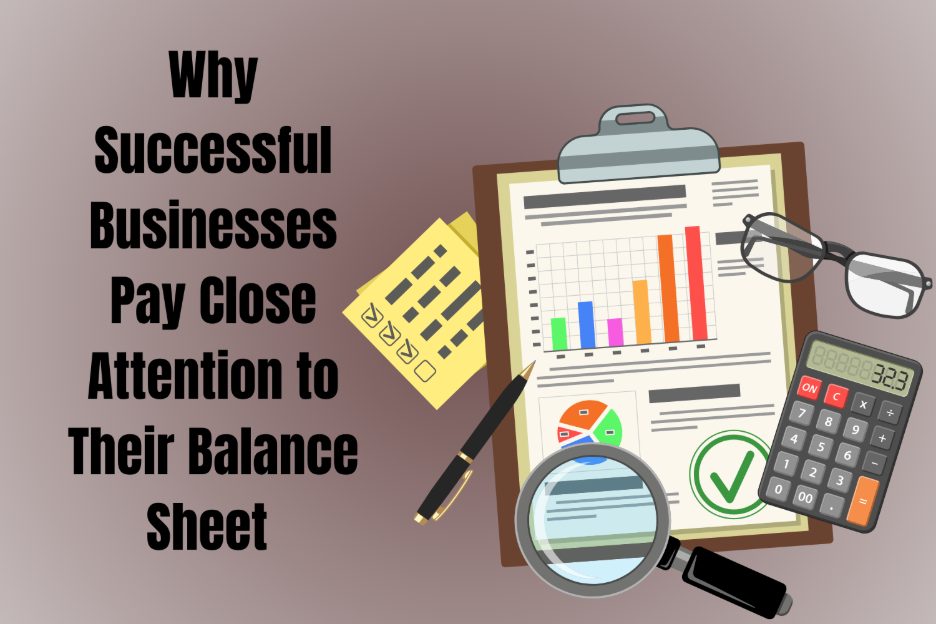 Why Successful Businesses Pay Close Attention to Their Balance Sheet